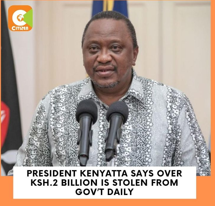 President Kenyatta Says Over Ksh. 2 Billion is Stolen From Government Daily